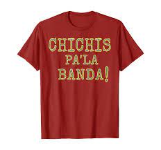 Amazon.com: Chichis Pa La Banda Spanish Party T-Shirt : Clothing, Shoes &  Jewelry