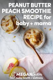 Pb Peach Smoothie Recipe For Baby Megan Garcia
