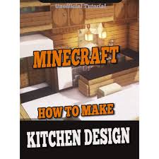 There are two main designs for televisions in minecraft. How To Make A Kitchen Design Minecraft Tutorial Guide Building Guide For Minecraft By Steve House
