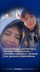 ÚLTIMOMINUTO 🚨 Las colombianas Luna Barreto y Manuela Bedoya serán  liberadas mañana martes en Jordania por parte de las autoridades de las  fuerzas israelíes, confirmando la información entregada en primicia por  RTVC.