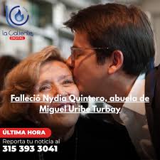 FALLECIÓ NYDIA QUINTERO, ABUELA DE MIGUEL URIBE TURBAY En las últimas horas  se confirmó el fallecimiento de Nydia Quintero de Turbay, abuela del  senador Miguel Uribe Turbay, en la Fundación Santa Fe