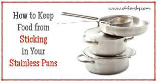 2 Tips To Keep Food From Sticking In Stainless Steel Pans Oh Lardy