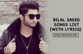 Bilal Saeed Songs List With Lyrics 2018 2017 2016 2012 All Songs All Songs Song List Songs