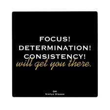 Focus Determination Consistency Is The Key Quote Plaques Determination Quotes Focus Quotes