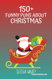At fmag we've created a list of the finest christmas quotes around! 150 Fa La La Fantastic Christmas Puns That Will Sleigh The Competition