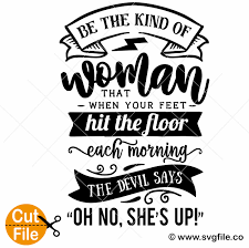 Download Be The Kind Of Woman That When Your Feet Svg Svgfile Co 0 99 Cent Svg Files Life Time Access