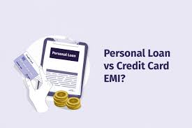 Personal Loans vs. Credit Card EMIs: Which One Should You Choose?