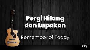 Chord Pergi Hilang Dan Lupakan Remember Of Today Kunci Gitar Dasar C Lirik Lagu Dunia Hari Ini Tribunmanado Co Id
