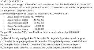 Contoh soal kas kecil beserta pembahasannya. Soal 1 Kas Kecil Pt Anda Pada Tanggal 1 Desember 2019 Membentuk Dana Kas Kecil Sebesar Brainly Co Id