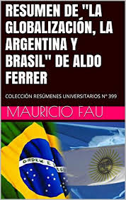 El gran clásico de selecciones americanas se podrá. Resumen De La Globalizacion La Argentina Y Brasil De Aldo Ferrer Coleccion Resumenes Universitarios NÂº 399 Spanish Edition Ebook Fau Mauricio Amazon In Kindle Store
