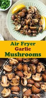 Air Fryer Mushrooms Recipe With Garlic And Lemon Best Recipe Box Recipe Air Fryer Recipes Healthy Air Fryer Dinner Recipes Air Fryer Recipes Easy