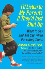 When you need to cuss but can't use your favorite curse word, try these swear word al. I D Listen To My Parents If They D Just Shut Up What To Say And Not Say When Parenting Teens By Anthony E Wolf