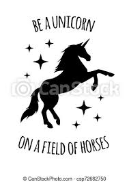 Discover and share silhouette sayings and quotes. Vector Unicorn Silhouette With Quote Card Isolated On White Background Be A Unicorn On A Field Of Horses Lettering Canstock