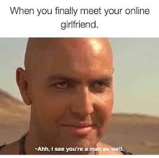 Your meme was successfully uploaded and it is now in moderation. When You Finally Meet Your Online Girlfriend Meme Ahseeit
