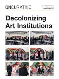 Maybe you would like to learn more about one of these? Oncurating 35 Decolonizing Art Institutions Museum Curator
