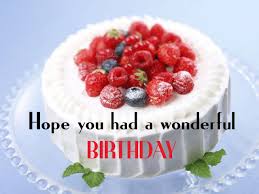 Hope You Had A Wonderful Birthday