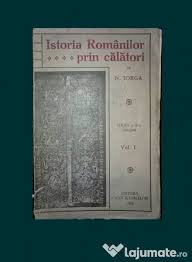 Iorga nicolae istoria romanilor prin calatori. Nicolae Iorga Istoria Romanilor Prin Calatori 60 Lei Lajumate Ro