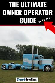 The Ultimate Owner Operator Guide To Success We Offer Tips And Advice To The Owner Operator For All Aspects Trucking Business Truck Driving Jobs Driving Jobs