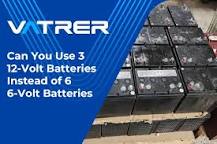 Can You Use 3 12-Volt Batteries Instead of 6 6-Volt Batteries?