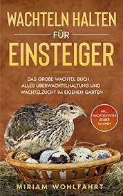 See more of wachtel.ru on facebook. Amazon Com Wachteln Halten Fur Einsteiger Das Grosse Wachtel Buch Alles Uber Wachtelhaltung Und Wachtelzucht Im Eigenen Garten Inkl Wachtelfutter Selber Machen German Edition Ebook Wohlfahrt Miriam Kindle Store