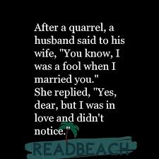 Falling in love, romantic & cute love quotes online. After A Quarrel A Husband Said To His Wife You Know I Was Readbeach Com