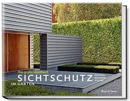 Finden sie den richtigen sichtschutz für doppelstabzäune oder fertige sichtschutzzäune in der passenden höhe auf zaun24. Sichtschutz Im Garten Das Grosse Ideenbuch Hecken Mauern Zaune Garten Und Ideenbucher Bjvv Amazon De Manuel Sauer Jurgen Becker Modeste Herwig Volker Michael Marianne Majerus Philippe Perdereau Helmut Reinelt Bucher