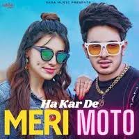 Ha Kar De Meri Moto Lyrics in Haryanvi, Ha Kar De Meri Moto Ha Kar De Meri  Moto Song Lyrics in English Online