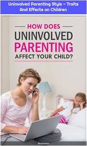 Uninvolved Parenting Style Traits And Effects On Children Parenting Styles Parenting Parenting Guide