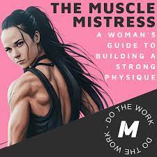 THE MUSCLE MISTRESS: A WOMAN'S COMPREHENSIVE GUIDE TO BUILDING A STRONG  PHYSIQUE