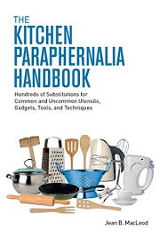 Carrying top brands you're looking for: The Kitchen Paraphernalia Handbook Hundreds Of Substitutions For Common And Uncommon Utensils Gadgets Tools And Techniques English Edition Ebook Macleod Jean B Amazon De Kindle Shop