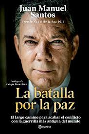 El diario publica que en las 3 últimas décadas, las acciones de 6 galardonados en esta el premio llegó poco después de que un referendo en colombia que rechazó el acuerdo de paz, lo que para santos, según el 'times'. La Batalla Por La Paz Spanish Edition Ebook Santos Juan Manuel Amazon De Kindle Shop