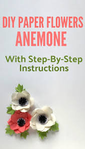 Diy Paper Flowers Anemone Family Food And Travel These 10 flower craft ideas will give you instructions on how to make construction paper flowers this design should give you a reason to use it in your future paper craft projects. diy paper flowers anemone family food