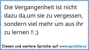 Die Vergangenheit Ist Nicht Dazu Daum Sie Zu Vergessen Sondern