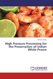 High Pressure Processing for the Preservation of Indian White ...