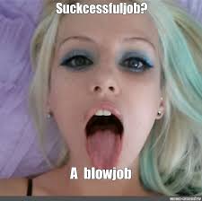 Meme Suckcessful Job A Blowjob All Templates Meme Arsenal Com