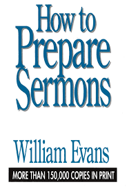 Past a certain point, how the sermon is written becomes less important than how it reads. How To Prepare Sermons Evans William 9780802437259 Amazon Com Books
