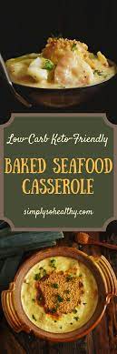 All the good stuff—meat and pasta or rice—are mixed together with vegetables and sauce in one dish that will fill you up. Low Carb Baked Seafood Casserole Recipe Simply So Healthy