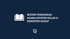 Materi agama kristen kelas 7 semester 2 kurikulum 2013. Materi Semester Genap Pendidikan Agama Kristen Kelas 9 Smp Kurikulum 2013 Kula Nuwun