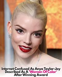 Internet Confused As Anya Taylor-Joy Described As A 'Woman Of Color' After  Winning Award