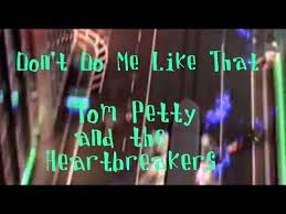 Don T Do Me Like That By Tom Petty And The Heartbreakers Lyrics Below Youtube