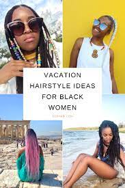 Vacation Hairstyle Ideas For Black Women Vacation Hairstyles Black Women Hairstyles Hair Styles