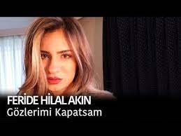 feride hilal akin gozlerimi kapatsam youtube youtube sarkilar muzik