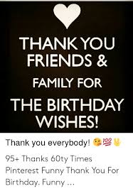 To my friends and family who sent birthday blessings. Thanking Friends And Family For Birthday Wishes