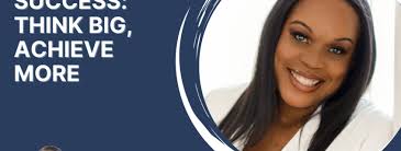 Redefining Success: Think Big, Achieve More