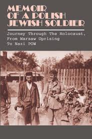 Memoir Of A Polish Jewish Soldier: Journey Through The Holocaust, From  Warsaw Uprising To Nazi POW: Yancy, Marcus: 9798780379348: Amazon.com: Books