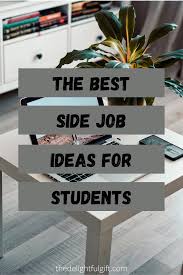 The Best Side Job Ideas For Students Best Side Jobs Student Jobs College Job