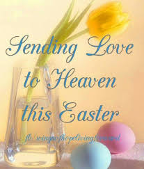 To My Loved Ones In Heaven Love U Happy Easter Quotes Mom In Heaven Easter Quotes