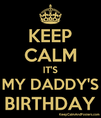 Calmness is a state of mind and heart where you are at complete peace. Keep Calm It S My Daddy S Birthday Daddy Birthday Fathers Day Quotes Keep Calm Quotes