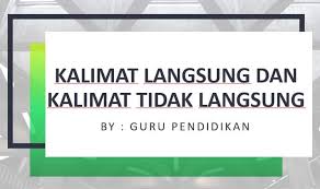 Fungsinya untuk memberikan penjelasan lebih lanjut tentang sebuah benda (noun). 62 Contoh Kalimat Langsung Dan Tidak Langsung Perbedaannya