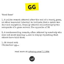 Urban Dictionary در توییتر Gg Good Game 1 A Polite Remark Uttered After The End Of A Round Gam Https T Co 2amd8gypar
